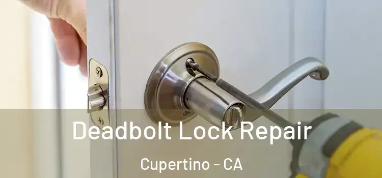 Deadbolt Lock Repair Cupertino - CA