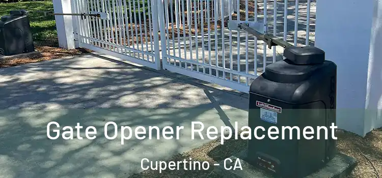 Gate Opener Replacement Cupertino - CA