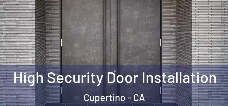 High Security Door Installation Cupertino - CA