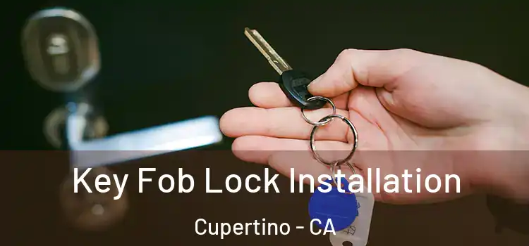 Key Fob Lock Installation Cupertino - CA