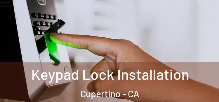 Keypad Lock Installation Cupertino - CA